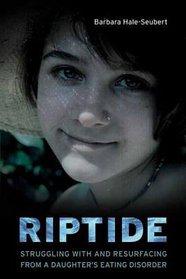 Riptide: Struggling with and Resurfacing from a Daughters Eating Disorder